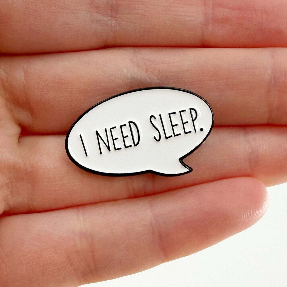 I Need Sleep Enamel Pin Funny Speech Bubble Tired Humor Badge